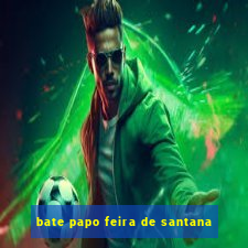 bate papo feira de santana